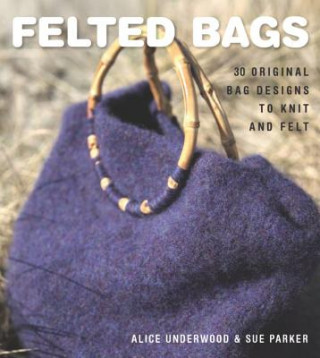 Könyv Felted Bags Alice Underwood