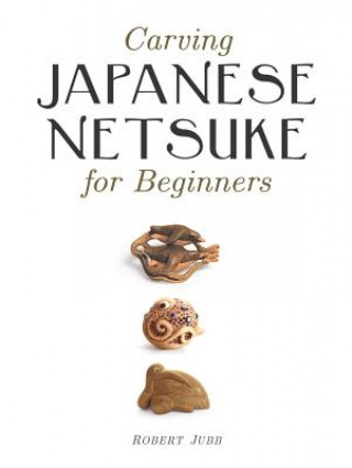 Książka Carving Japanese Netsuke for Beginners Bob Jubb
