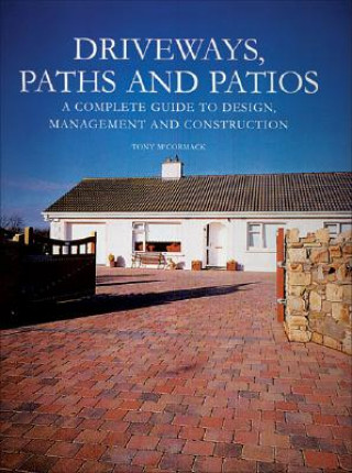 Buch Driveways, Paths and Patios - A Complete Guide to Design Management and Construction Tony McCormack