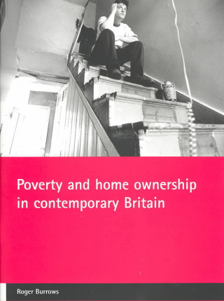 Kniha Poverty and home ownership in contemporary Britain Roger Burrows