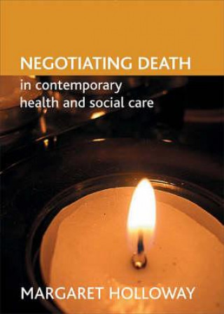 Kniha Negotiating death in contemporary health and social care Margaret Holloway