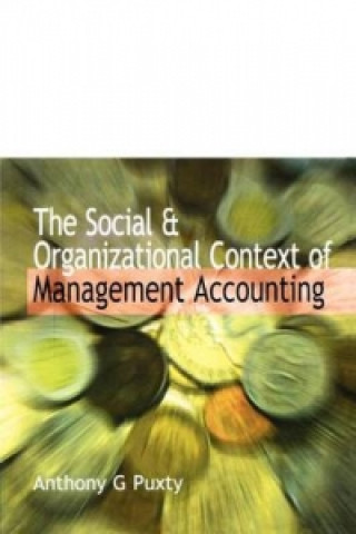 Könyv Social and Organizational Context of Management Accounting A G Puxty
