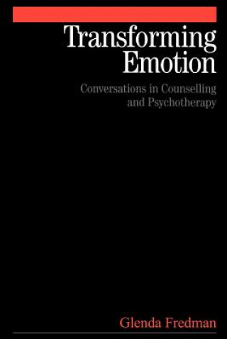 Carte Transforming Emotion - Conversations in Counselling and Psychotherapy Glenda Fredman
