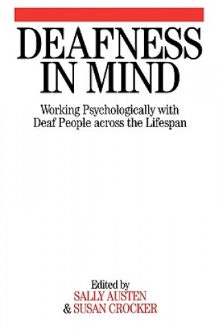 Book Deafness in Mind - Working Psychologically with Deaf People Across the Lifespan Sally Austen