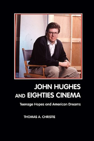 Kniha John Hughes and Eighties Cinema Thomas A. Christie