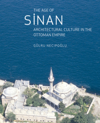 Könyv Age of Sinan Gulru Necipoglu