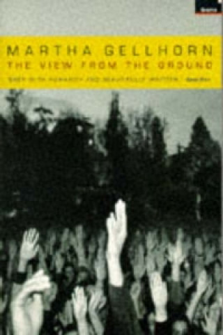 Kniha View From The Ground Martha Gellhorn