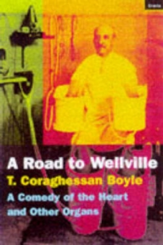 Kniha Road To Wellville Tom Coraghessan Boyle