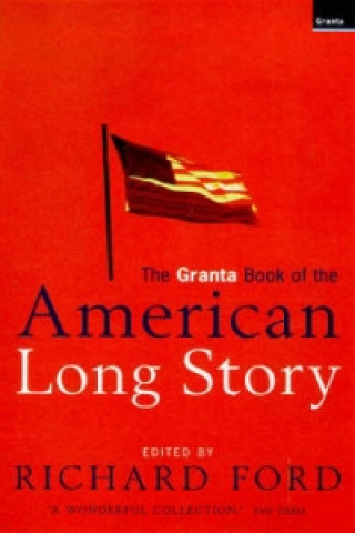 Könyv Granta Book Of The American Long Story Richard Ford