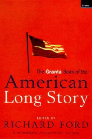 Kniha Granta Book Of The American Long Story Richard Ford