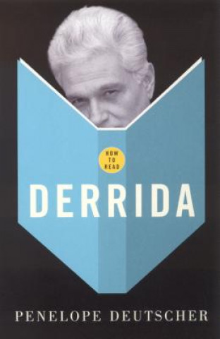 Kniha How To Read Derrida Penelope Deutscher