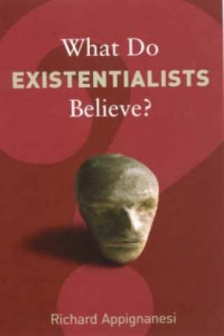 Book What Do Existentialists Believe? Richard Appignanesi