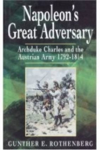 Carte Napolean's Great Adversary Gunther E Rothenberg
