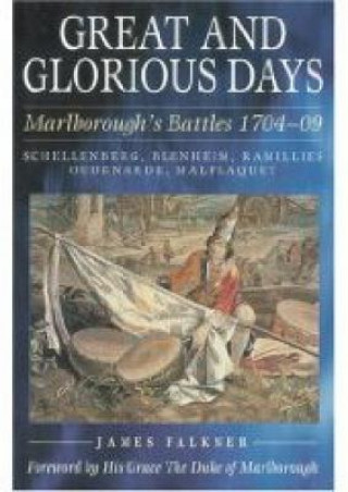 Carte Great and Glorious Days: Marlborough's Battles 1704-09 James Falkner