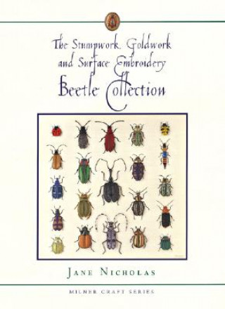 Kniha Stumpwork, Goldwork & Surface Embroidery Beetle Collection Jane Nicholas