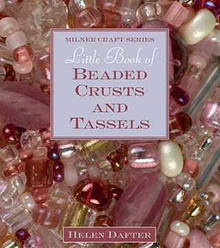 Książka Little Book of Beaded Crusts and Tassels Helen Dafter