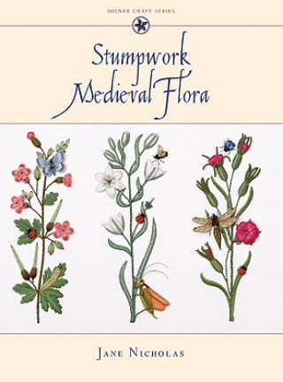 Kniha Stumpwork Medieval Flora Jane Nicholas