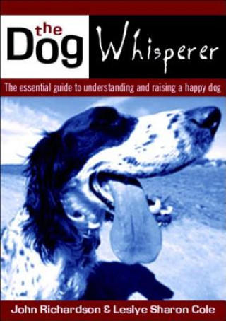 Książka Dog Whisperer: the Essential Guide to Understanding and Training John Richardson