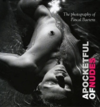 Книга Pocketful of Nudes: The Art of Sensual Photography Pascal Baetens