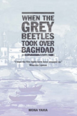 Книга When The Grey Beetles Took Over Baghdad Mona Yahia