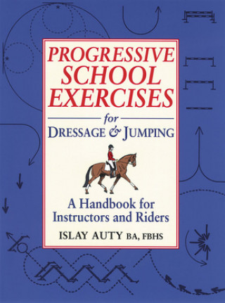 Kniha Progressive School Exercises for Dressage and Jumping Islay Auty