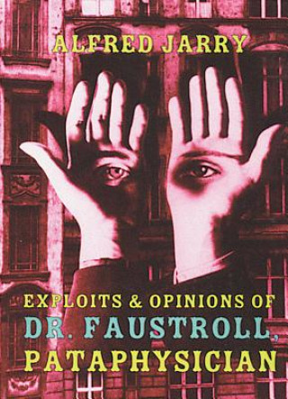 Könyv Exploits & Opinions Of Dr Faustroll Alfred Jarry