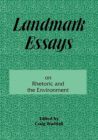 Książka Landmark Essays on Rhetoric and the Environment Craig Waddell