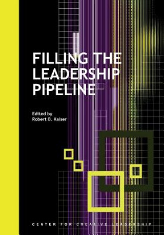 Carte Filling the Leadership Pipeline Robert B. Kaiser