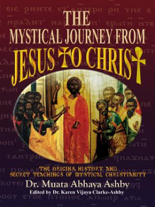 Könyv Mystical Journey from Jesus to Christ Muata Ashby
