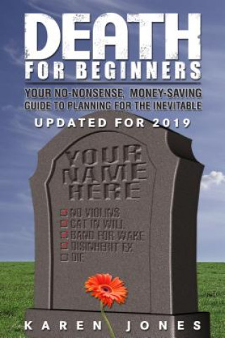 Carte Death for Beginners: Your No-Nonsense, Money-Saving Guide to Preparing for the Inevitable Karen Jones