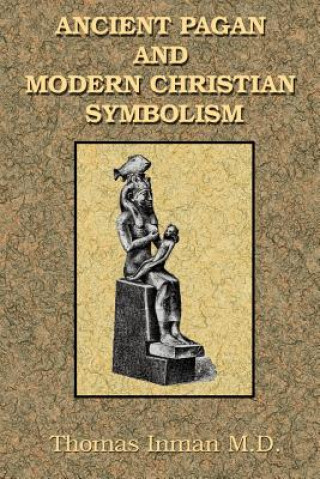 Book Ancient Pagan and Modern Christian Symbolism Thomas Inman