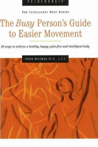 Kniha Busy Person's Guide to Easier Movement, 3rd Edition Wildman