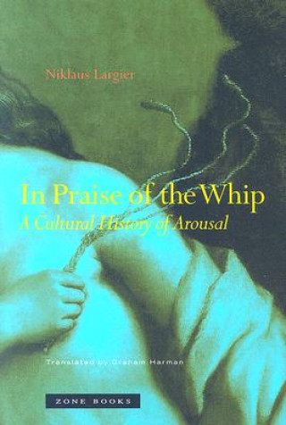 Kniha In Praise of the Whip Niklaus Largier