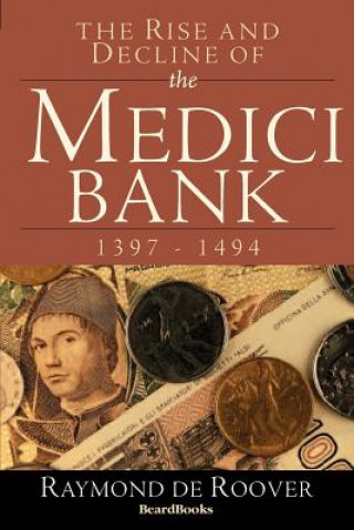 Carte Rise and Decline of the Medici Bank: 1397-1494 Raymond A. de Roover