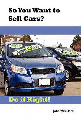 Książka So You Want to Sell Cars? Do It Right! John Woullard