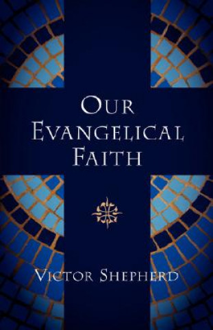 Carte Our Evangelical Faith Victor Shepherd