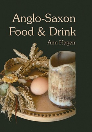 Könyv Anglo-Saxon Food and Drink Ann Hagen