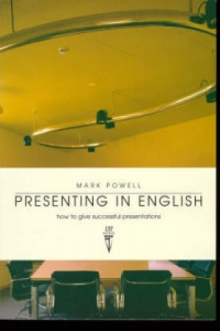 Carte PRESENTING IN ENGLISH: How to give successful presentations STUDENT'S BOOK Mark Powell