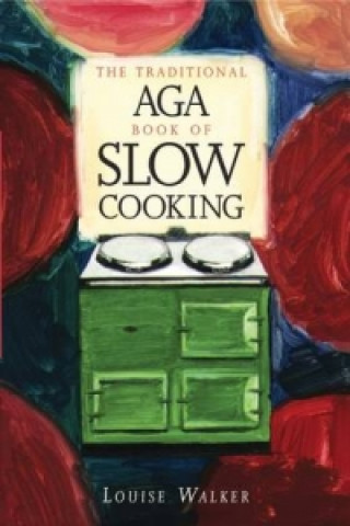Kniha Traditional Aga Book of Slow Cooking Louise Walker