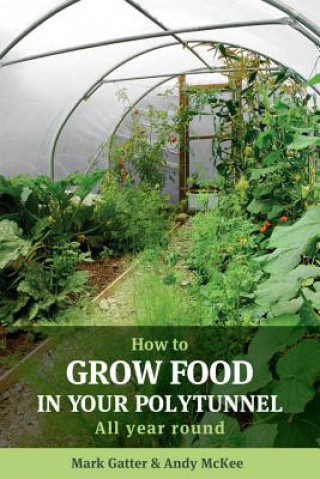 Kniha How to Grow Food in Your Polytunnel Mark Gatter