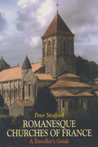 Kniha Romanesque Churches of France Peter Strafford