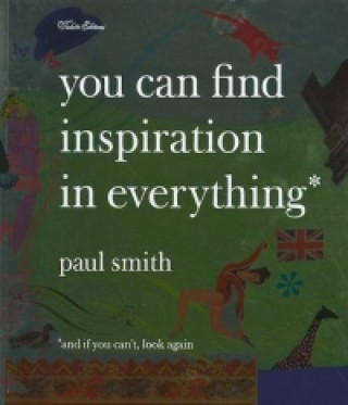 Книга You Can Find Inspiration in Everything* Paul Smith