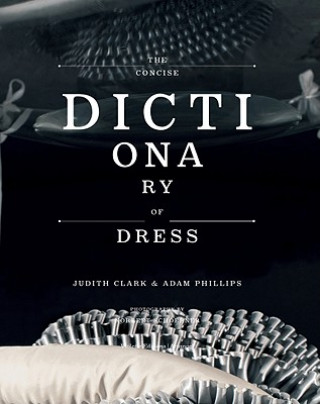 Kniha Concise Dictionary of Dress Judith Clark