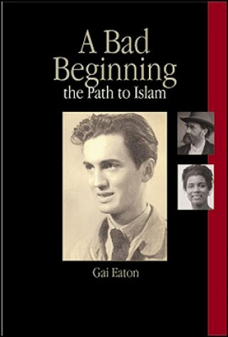 Buch Bad Beginning and the Path to Islam Charles Le Gai Eaton