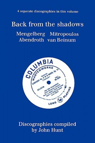 Carte Back from the Shadows: 4 Discographies Willem Mengelberg, Dimitri Mitropoulos, Hermann Abendroth, Eduard Van Beinum John Hunt