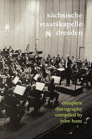 Książka Sachsische Staatskapelle Dresden: Complete Discography John Hunt