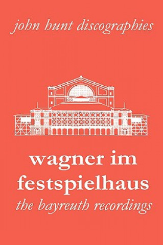 Carte Wagner im Festspielhaus: Discography of the Bayreuth Festival John Hunt