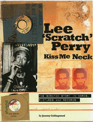 Książka Lee Scratch Perry - Kiss Me Neck Jeremy Collingwood