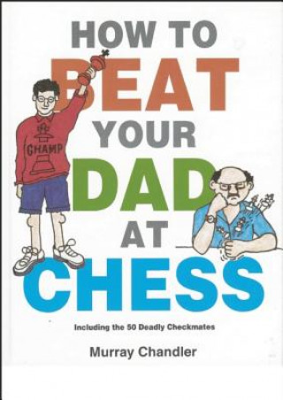 Könyv How to Beat Your Dad at Chess Murray Chandler