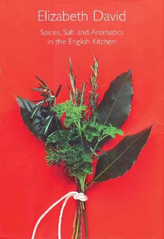 Könyv Spices, Salt and Aromatics in the English Kitchen Elizabeth David